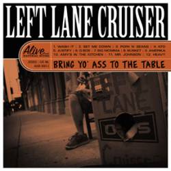Left Lane Cruiser : Bring Yo' Ass to the Table